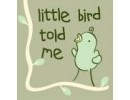 Little Bird Told Me